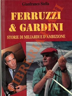 Ferruzzi & Gardini. Storie di miliardi e d'ambizione.