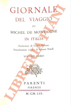 Giornale del viaggio di Michel de Montaigne in Italia. Prefazione di Guido Piovene. Introduzione ...