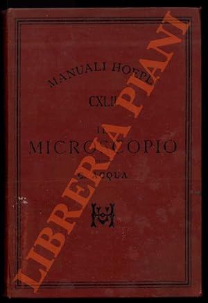 Il microscopio. Guida elementare per le più facili osservazioni di microscopia. Seconda edizione ...