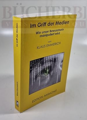 Im Griff der Medien Wie unser Bewusstsein manipuliert wird