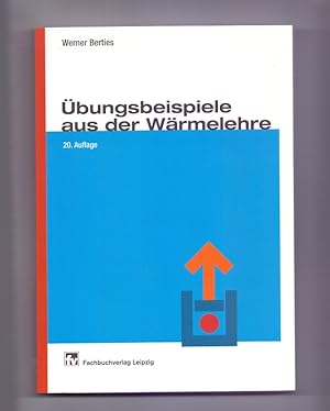 Übungsbeispiele aus der Wärmelehre. von Werner Berties. Weitergeführt von Roland Möschwitzer