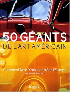 Imagen del vendedor de 50 geants de l'art amricain: COMMENT NEW YORK A DETRONE L'EUROPE a la venta por WeBuyBooks