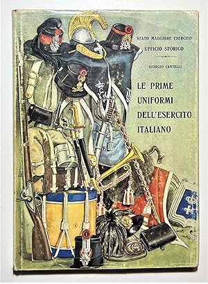 Seller image for Stato Maggiore - G. Cantelli - Le Prime Uniformi dell'Esercito Italiano - 1982 for sale by Chartaland