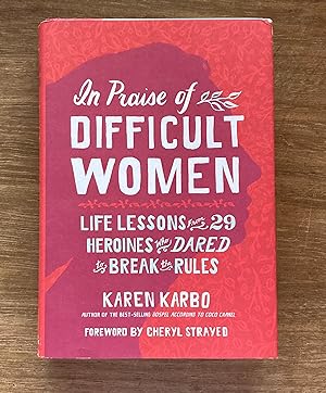 Seller image for In Praise of Difficult Women: Life Lessons From 29 Heroines Who Dared to Break the Rules for sale by Molly's Brook Books