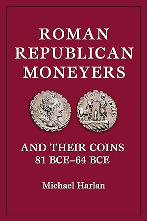 Seller image for ROMAN REPUBLICAN MONEYERS AND THEIR COINS: 81 BCE-64 BCE for sale by Kolbe and Fanning Numismatic Booksellers