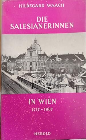 Die Salesianerinnen in Wien 1717 - 1967 Forschungen zur Kirchengeschichte Österreichs ; Bd. 4