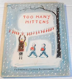 Bild des Verkufers fr TOO MANY MITTENS. [INSCRIBED & SIGNED with an ORIGINAL COLOR DRAWING by Louis Slobodkin]. zum Verkauf von Blue Mountain Books & Manuscripts, Ltd.