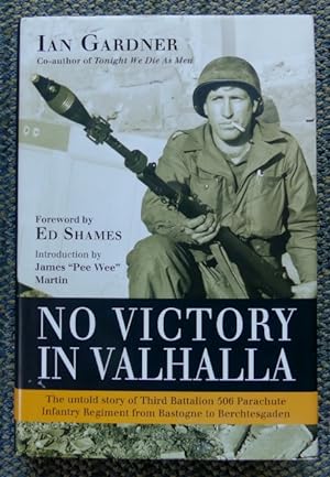 NO VICTORY IN VALHALLA: THE UNTOLD STORY OF THIRD BATTALION 506 PARACHUTE INFANTRY REGIMENT FROM ...