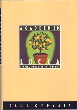 Seller image for A Garden in Lucca: Finding Paradise in Tuscany for sale by Clausen Books, RMABA