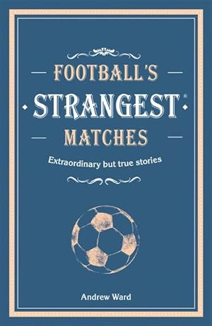 Bild des Verkufers fr Football's Strangest Matches : Extraordinary but true stories from over a century of football zum Verkauf von AHA-BUCH GmbH