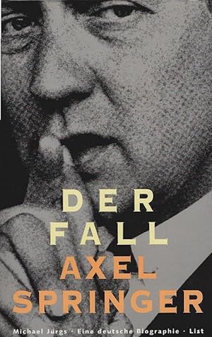 Der Fall Axel Springer : eine deutsche Biographie. Teil von: Bibliothek des Börsenvereins des Deu...