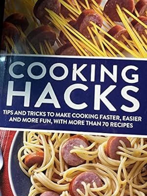 Immagine del venditore per COOKING HACKS: TIPS AND TRICKS TO MAKE COOKING FASTER, EASIER AND MORE FUN, WITH MORE THAN 70 RECIPES venduto da Reliant Bookstore