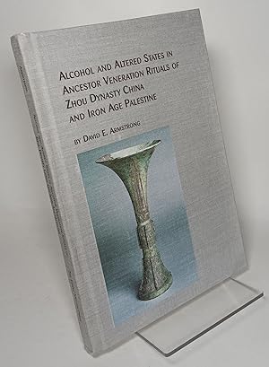 Alcohol and Altered States in Ancestor Veneration Rituals of Zhou Dynasty China and Iron Age Pale...