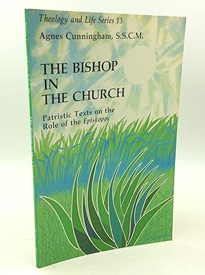 THE BISHOP IN THE CHURCH: Patristic Texts on the Role of the Episkopos