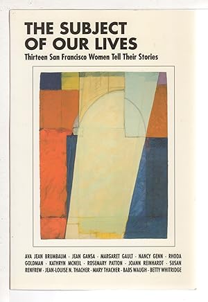 Imagen del vendedor de THE SUBJECT OF OUR LIVES: Thirteen San Francisco Women Tell Their Stories. a la venta por Bookfever, IOBA  (Volk & Iiams)