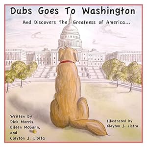 Image du vendeur pour Dubs Goes to Washington: And Discovers the Greatness of America mis en vente par Reliant Bookstore