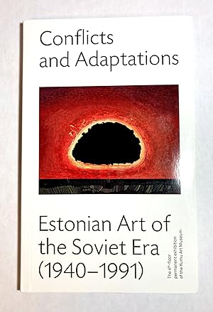 Conflicts and Adaptations. Estonian Art of the Soviet Era (1940-1991)