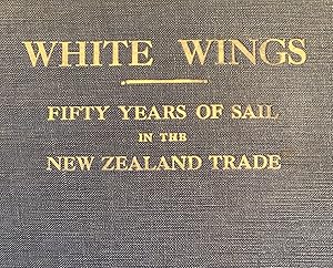 Seller image for White Wings : Fifty Years of Sail in the New Zealand Trade 1850 to 1900. Vol I for sale by Anah Dunsheath RareBooks ABA ANZAAB ILAB