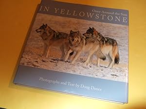 Once Around the Sun in YELLOWSTONE -Text and Photography by Doug Dance -a Signed Copy ( A Year in...