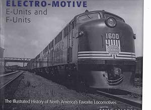 Imagen del vendedor de Electro-Motive E-Units and F-Units: The Illustrated History of North America's Favorite Locomotives ( Trains, Railways, Railroads, Engines, Etc)(inc. Postwar, Dual-Mode FL9; Repurposed Units, etc) a la venta por Leonard Shoup