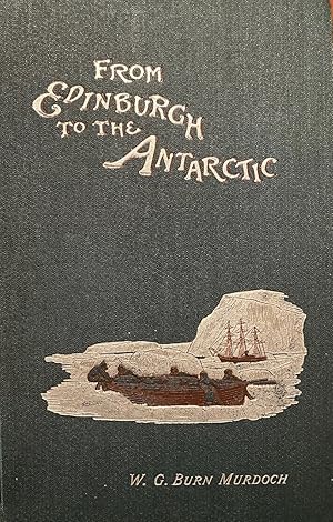 Image du vendeur pour From Edinburgh to the Antarctic. An artist's notes and sketches during the Dundee Antractic expedition of 1892-1893. mis en vente par Anah Dunsheath RareBooks ABA ANZAAB ILAB
