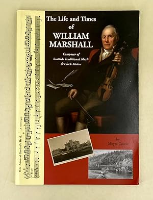 Seller image for The Life and Times of William Marshall 1748-1833; composer of Scottish traditional fiddle music, clock maker and butler to the 4th Duke of Gordon for sale by Leakey's Bookshop Ltd.