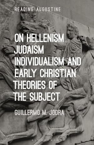 Bild des Verkufers fr On Hellenism, Judaism, Individualism, and Early Christian Theories of the Subject zum Verkauf von GreatBookPrices