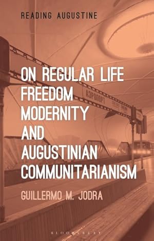 Bild des Verkufers fr On Regular Life, Freedom, Modernity, and Augustinian Communitarianism zum Verkauf von GreatBookPrices