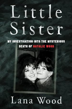 Imagen del vendedor de Little Sister : My Investigation into the Mysterious Death of Natalie Wood a la venta por GreatBookPrices