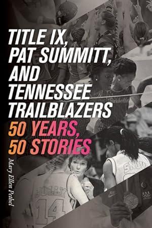 Image du vendeur pour Title IX, Pat Summitt, and Tennessee's Trailblazers : 50 Years, 50 Stories mis en vente par GreatBookPrices