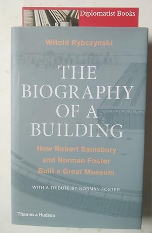 The Biography of a Building: How Robert Sainsbury and Norman Foster Built a Great Museum