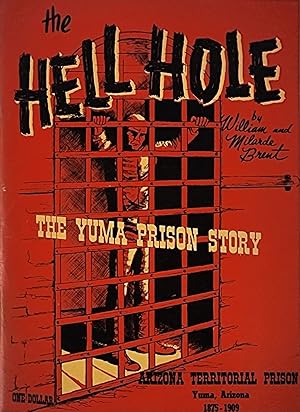 Bild des Verkufers fr The Hell Hole: The Story of the Arizona Territorial Prison, Yuma, Arizona 1875-1909 zum Verkauf von R. Rivers Books