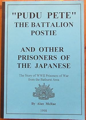 "Pudu Pete" The Battalion Postie and Other Prisoners of the Japanese, The Story of WW2 Prisoners ...