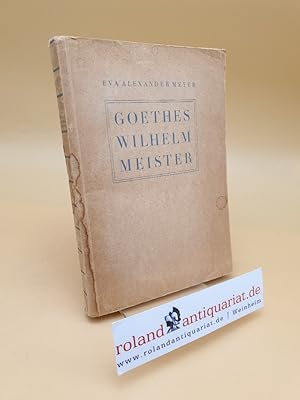 Bild des Verkufers fr Goethes Wilhelm Meister / Eva Alexander Meyer zum Verkauf von Roland Antiquariat UG haftungsbeschrnkt