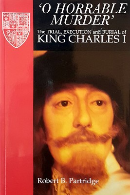 Imagen del vendedor de O Horrable Murder: The Trial, Execution And Burial Of King Charles I a la venta por Marlowes Books and Music