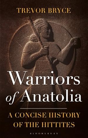 Image du vendeur pour Warriors of Anatolia : A Concise History of the Hittites mis en vente par GreatBookPrices