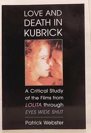 Love and death in Kubrick. A critical study of the films from Lolita through Eyes wide shut.