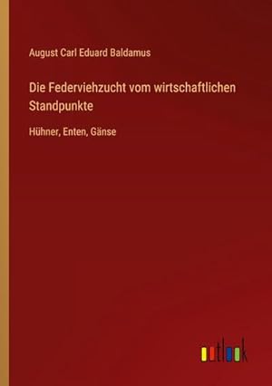 Seller image for Die Federviehzucht vom wirtschaftlichen Standpunkte : Hhner, Enten, Gnse for sale by AHA-BUCH GmbH