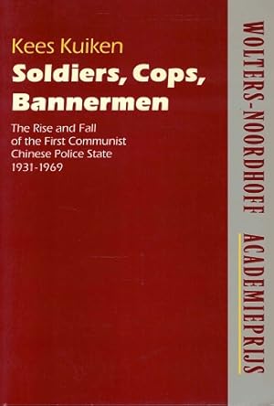 Seller image for Soldiers, cops, Bannermen. The rise and fall of the first communist Chinese Police State 1931-1969 for sale by Antiquariaat van Starkenburg