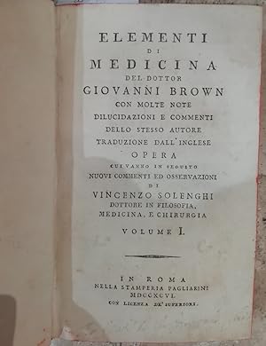 Elementi di medicina con molte note, dilucidazioni e commenti dello stesso autore tradotti dall'i...