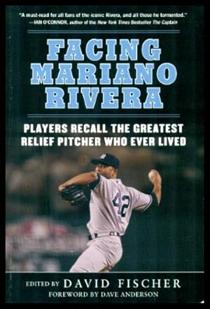 FACING MARIANO RIVERA - Players Recall the Greatest Relief Pitcher Who Ever Lived