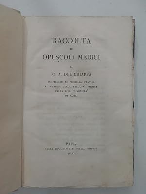 Raccolta di opuscoli medici di G.A. Del Chiappa professore di medicina pratica e membro della fac...