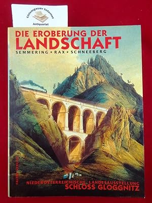 Die Eroberung der Landschaft : Semmring, Rax, Schneeberg ; Katalog zur Niederösterreichischen Lan...