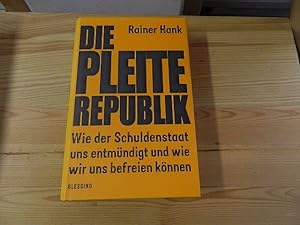 Seller image for Die Pleite-Republik : wie der Schuldenstaat uns entmndigt und wie wir uns befreien knnen. for sale by Versandantiquariat Schfer