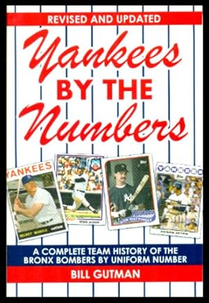 YANKEES BY THE NUMBERS - A Complete Team History of the Bronx Bombers by Uniform Number