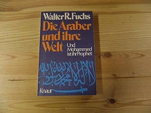 Image du vendeur pour Die Araber und ihre Welt : und Mohammed ist ihr Prophet. Walter R. Fuchs / Knaur ; 486 mis en vente par Versandantiquariat Schfer