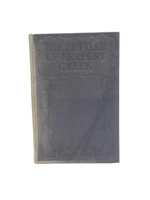 Seller image for The Settler of Serpent Creek: A Tale of the Canadian Prairie for sale by World of Rare Books