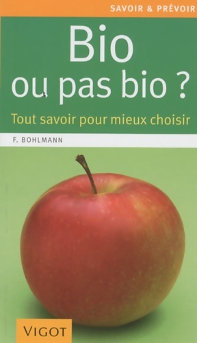 Image du vendeur pour Bio ou pas bio ? Tout savoir pour mieux choisir - Friedrich Bohlmann mis en vente par Book Hmisphres