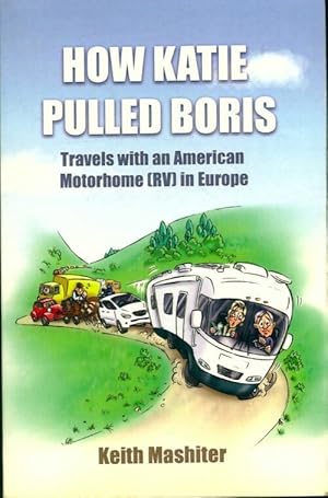 Seller image for How katie pulled boris. Travels with an American motorhome in Europe - Keith Mashiter for sale by Book Hmisphres