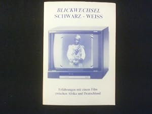 Blickwechsel Schwarz - Weiss. Erfahrungen mit einem Film zwischen Afrika und Deutschland.